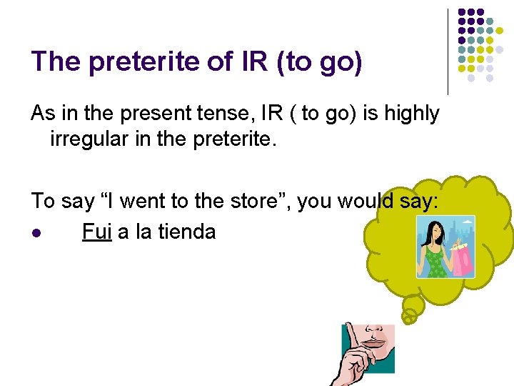 The preterite of IR (to go) As in the present tense, IR ( to