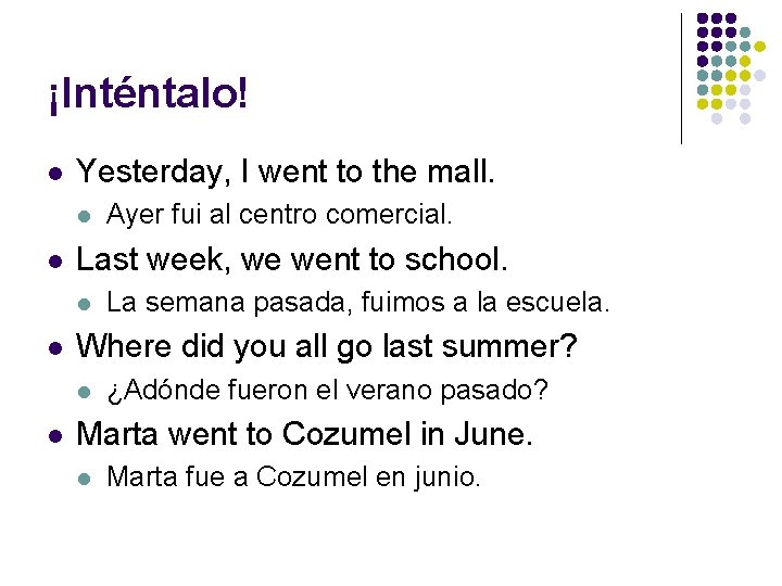 ¡Inténtalo! l Yesterday, I went to the mall. l l Last week, we went