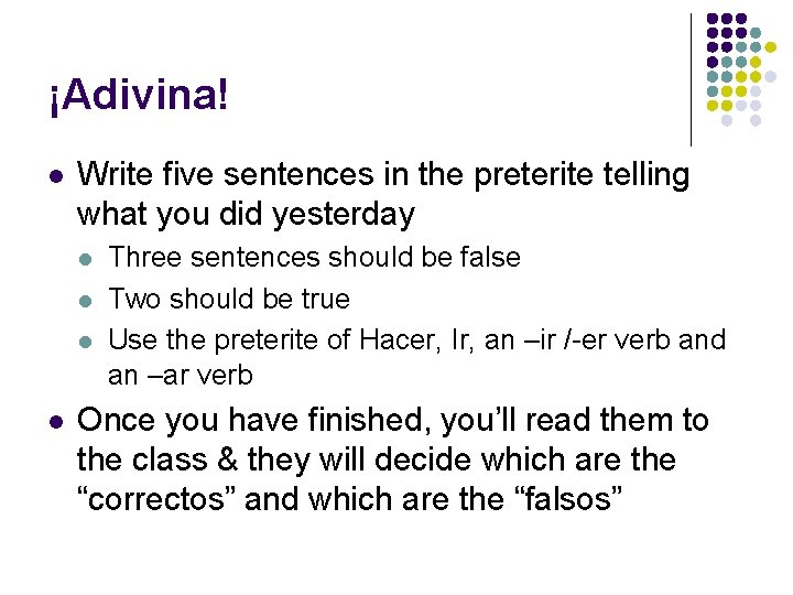 ¡Adivina! l Write five sentences in the preterite telling what you did yesterday l