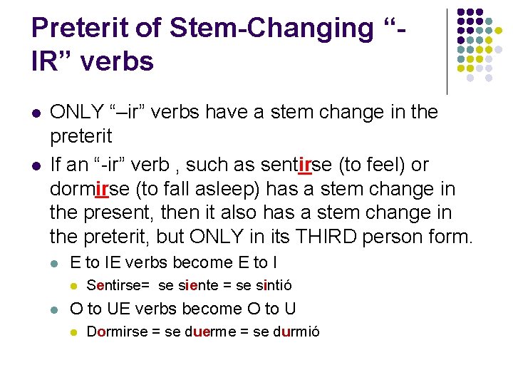 Preterit of Stem-Changing “IR” verbs l l ONLY “–ir” verbs have a stem change