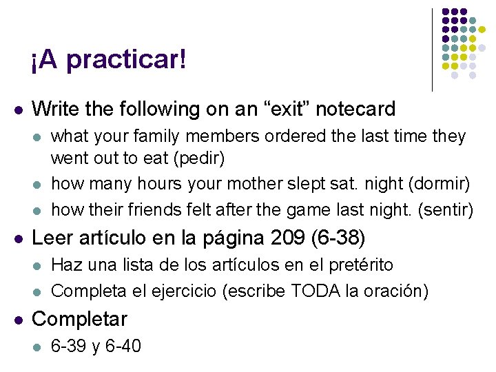 ¡A practicar! l Write the following on an “exit” notecard l l Leer artículo