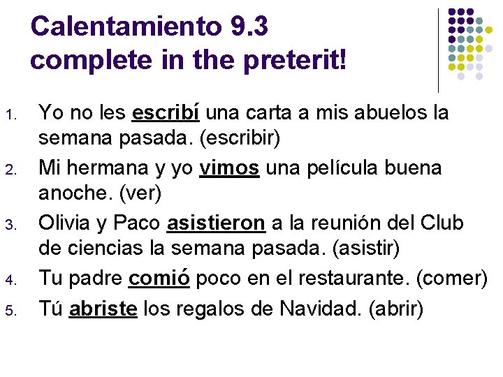 Calentamiento 9. 3 complete in the preterit! 1. 2. 3. 4. 5. Yo no