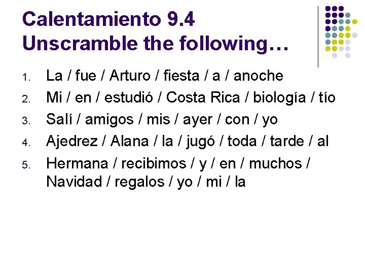Calentamiento 9. 4 Unscramble the following… 1. 2. 3. 4. 5. La / fue