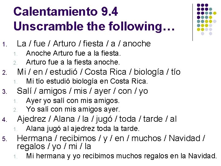Calentamiento 9. 4 Unscramble the following… 1. La / fue / Arturo / fiesta