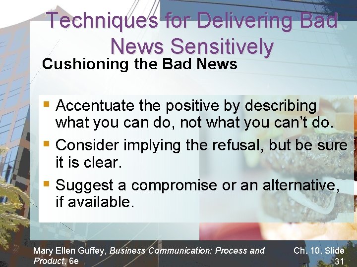 Techniques for Delivering Bad News Sensitively Cushioning the Bad News § Accentuate the positive