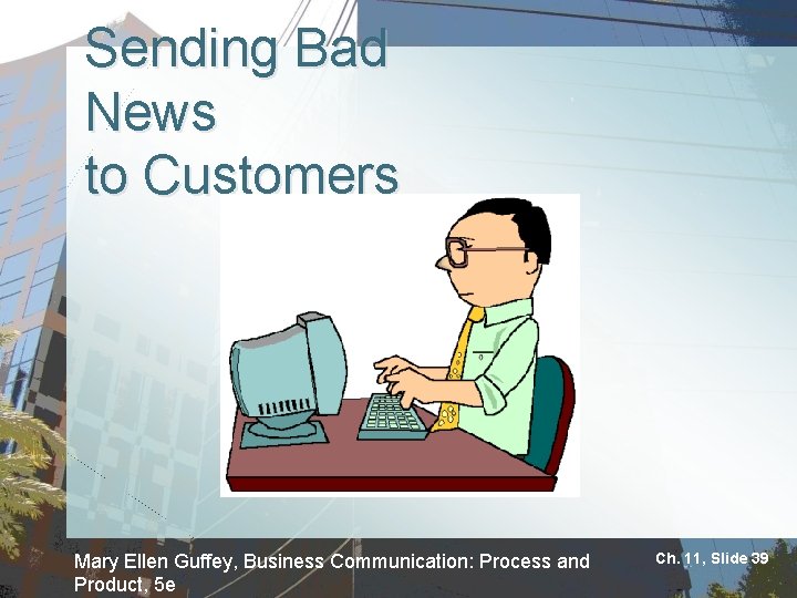 Sending Bad News to Customers Mary Ellen Guffey, Business Communication: Process and Product, 5