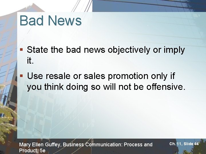 Bad News § State the bad news objectively or imply it. § Use resale