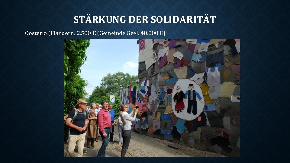 STÄRKUNG DER SOLIDARITÄT Oosterlo (Flandern, 2. 500 E (Gemeinde Geel, 40. 000 E) 