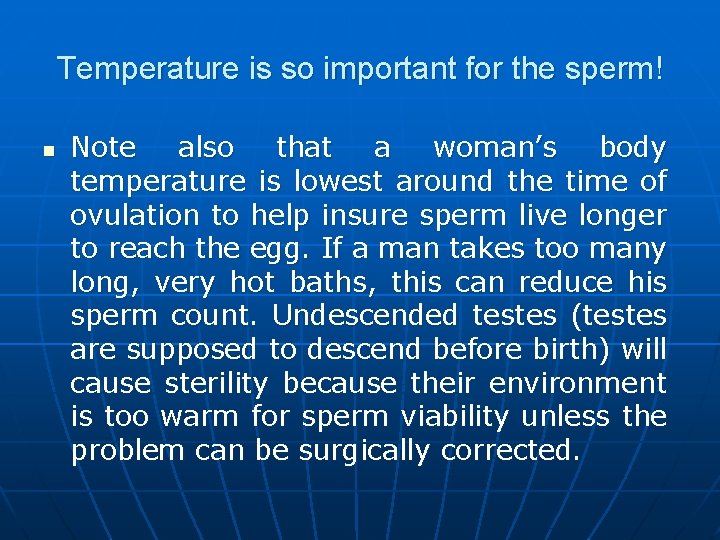 Temperature is so important for the sperm! n Note also that a woman’s body