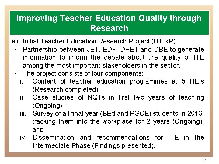 Improving Teacher Education Quality through Research a) Initial Teacher Education Research Project (ITERP) •