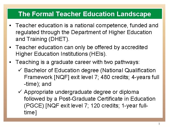 The Formal Teacher Education Landscape • Teacher education is a national competence, funded and