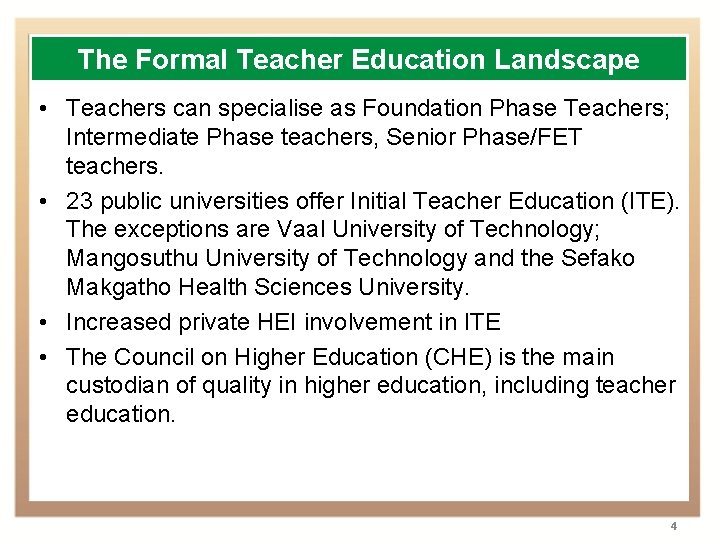 The Formal Teacher Education Landscape • Teachers can specialise as Foundation Phase Teachers; Intermediate