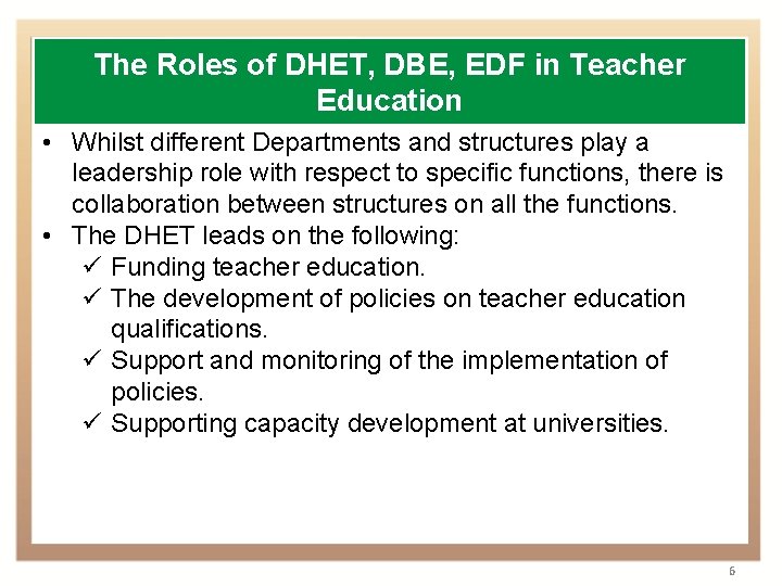 The Roles of DHET, DBE, EDF in Teacher Education • Whilst different Departments and