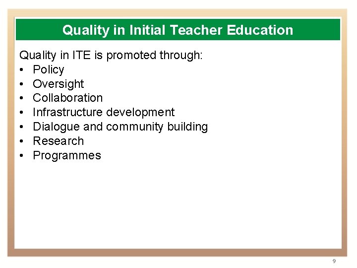 Quality in Initial Teacher Education Quality in ITE is promoted through: • Policy •