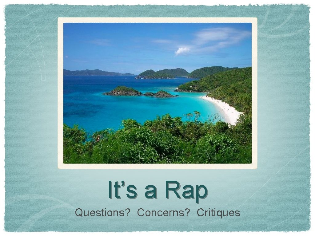 It’s a Rap Questions? Concerns? Critiques 