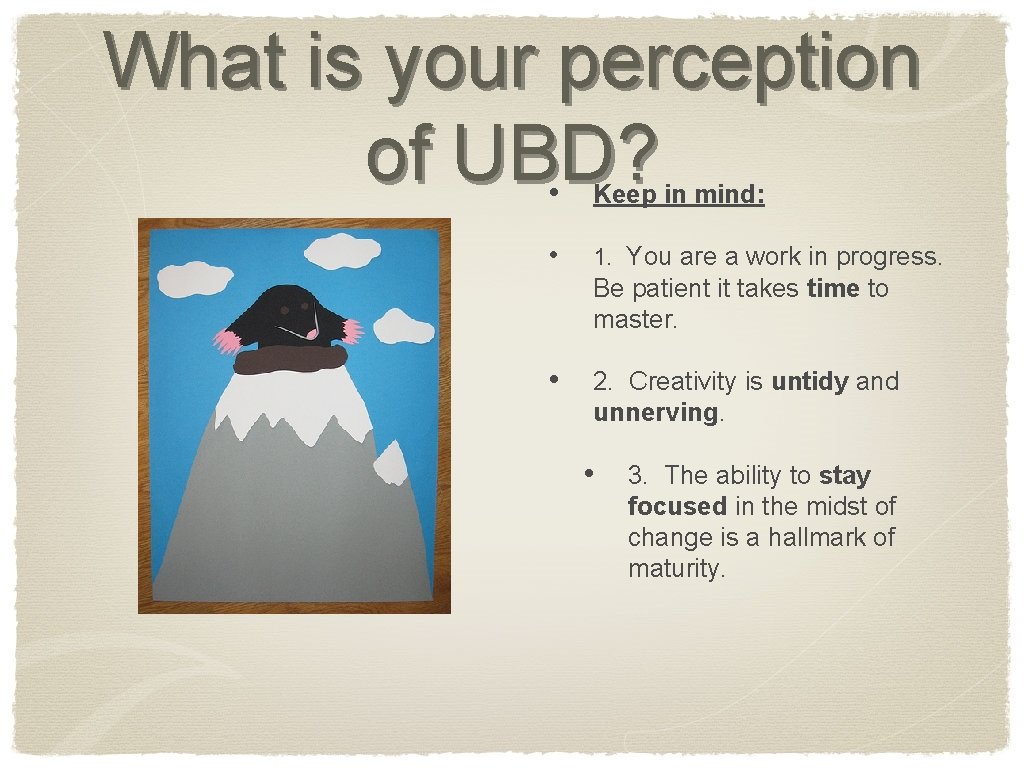 What is your perception of UBD? • Keep in mind: • 1. You are