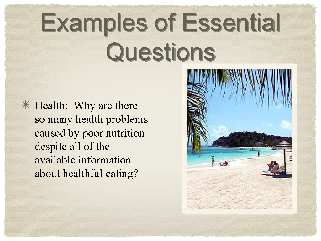 Examples of Essential Questions Health: Why are there so many health problems caused by