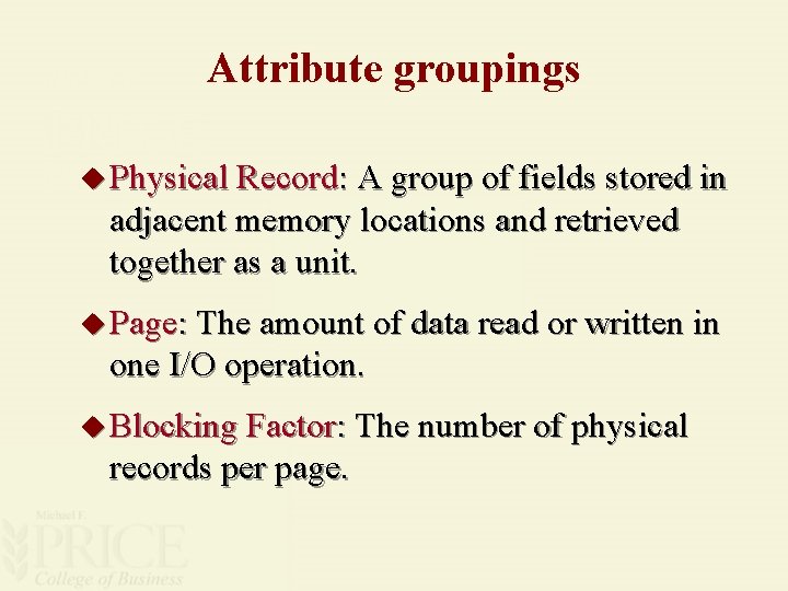 Attribute groupings u Physical Record: A group of fields stored in adjacent memory locations