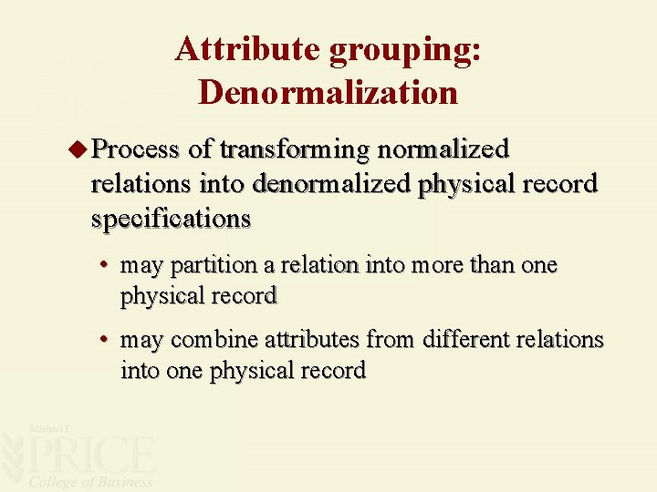 Attribute grouping: Denormalization u Process of transforming normalized relations into denormalized physical record specifications