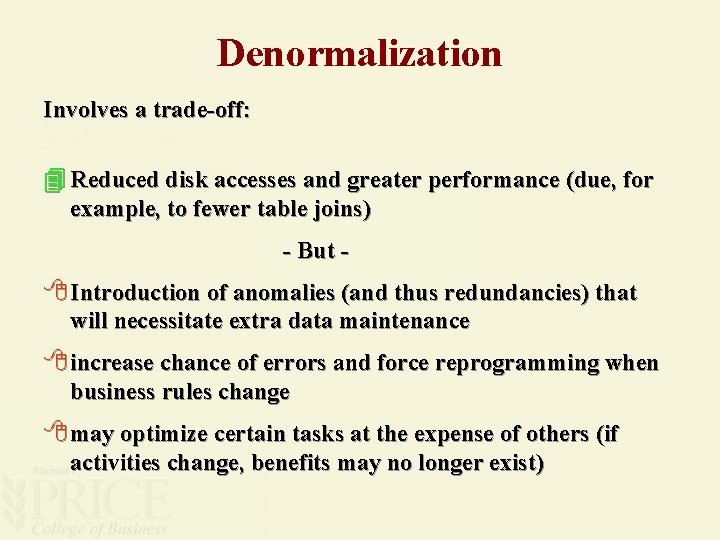 Denormalization Involves a trade-off: 4 Reduced disk accesses and greater performance (due, for example,