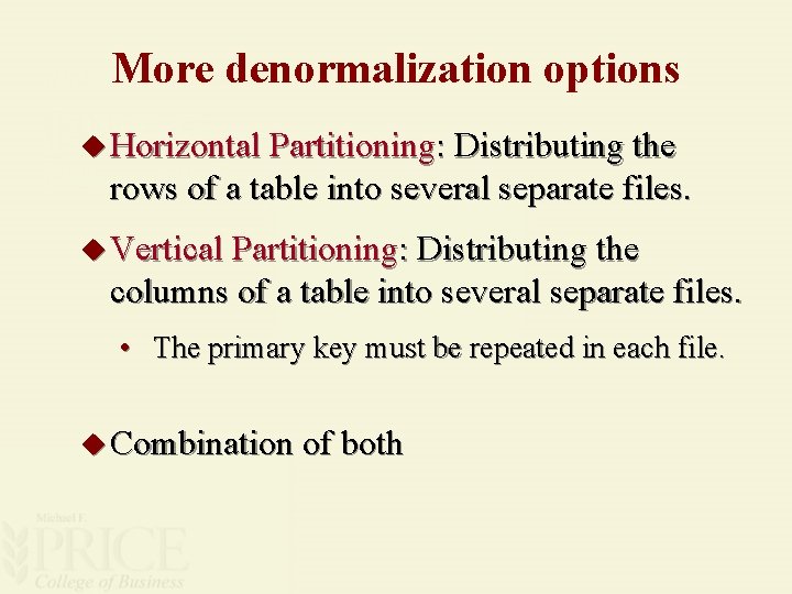 More denormalization options u Horizontal Partitioning: Distributing the rows of a table into several