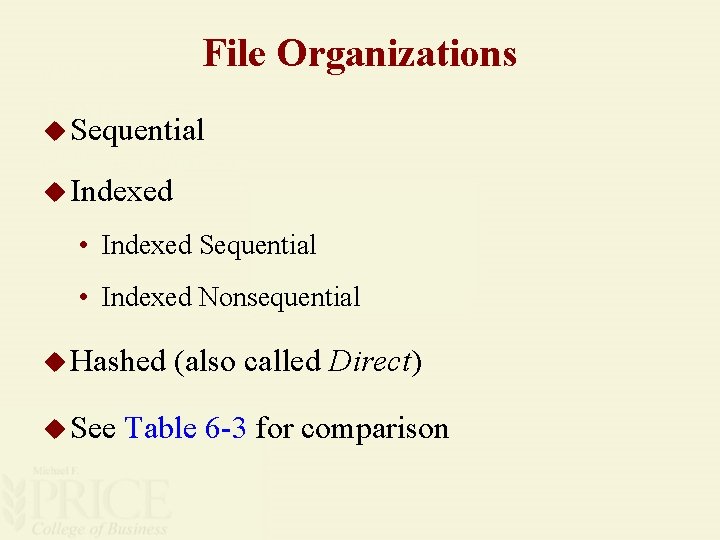 File Organizations u Sequential u Indexed • Indexed Sequential • Indexed Nonsequential u Hashed