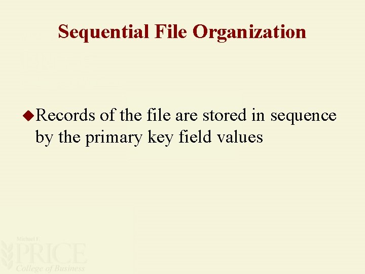 Sequential File Organization u. Records of the file are stored in sequence by the