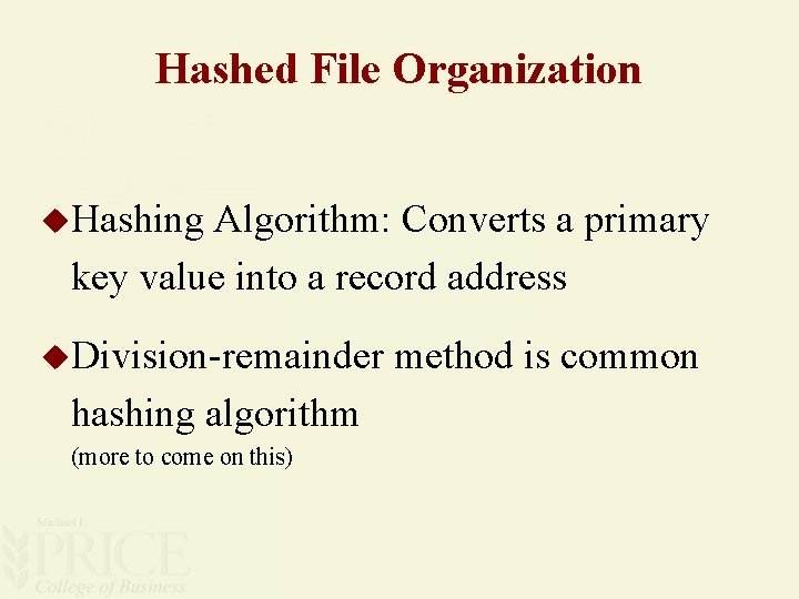 Hashed File Organization u. Hashing Algorithm: Converts a primary key value into a record