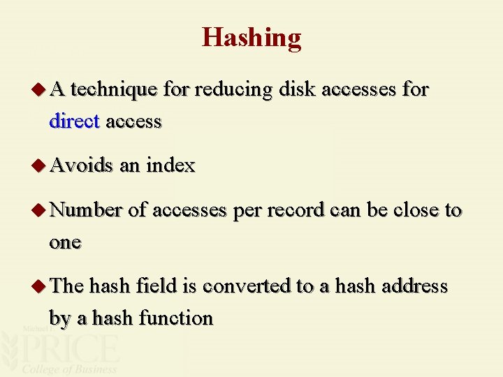 Hashing u A technique for reducing disk accesses for direct access u Avoids an