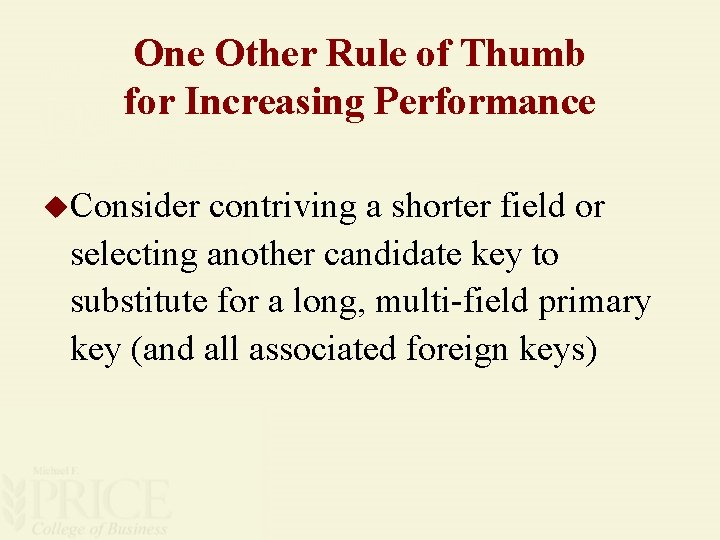 One Other Rule of Thumb for Increasing Performance u. Consider contriving a shorter field