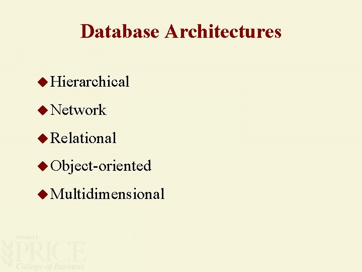 Database Architectures u Hierarchical u Network u Relational u Object-oriented u Multidimensional 