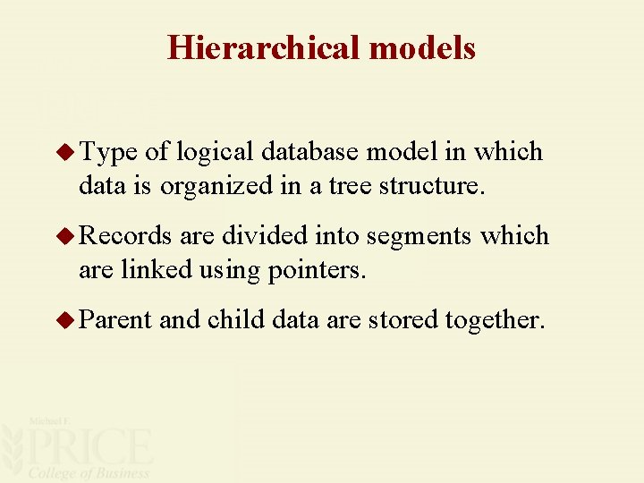 Hierarchical models u Type of logical database model in which data is organized in