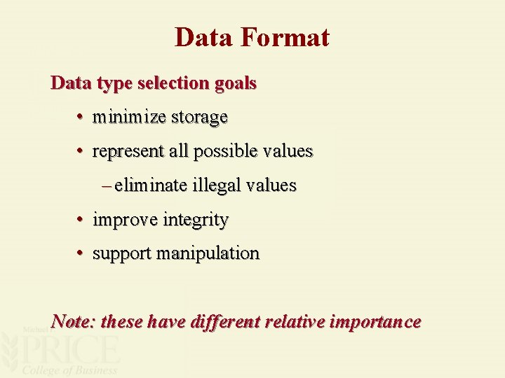 Data Format Data type selection goals • minimize storage • represent all possible values