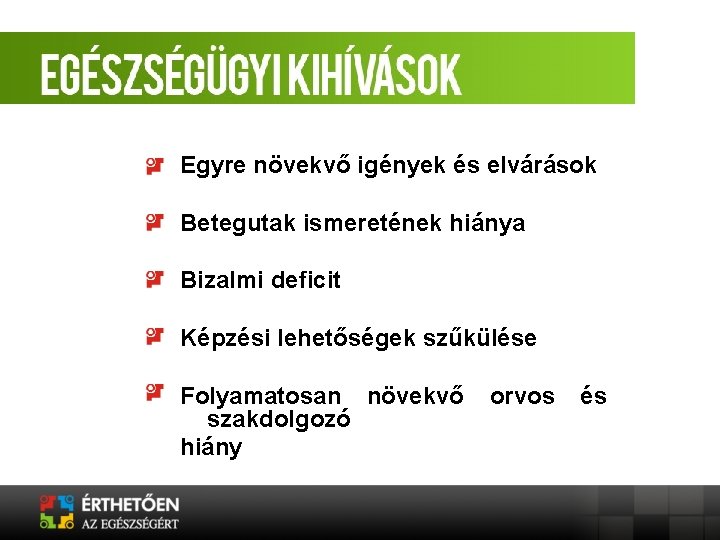 Egyre növekvő igények és elvárások Betegutak ismeretének hiánya Bizalmi deficit Képzési lehetőségek szűkülése Folyamatosan Egyre növekvő igények és elvárások Betegutak ismeretének hiánya Bizalmi deficit Képzési lehetőségek szűkülése Folyamatosan