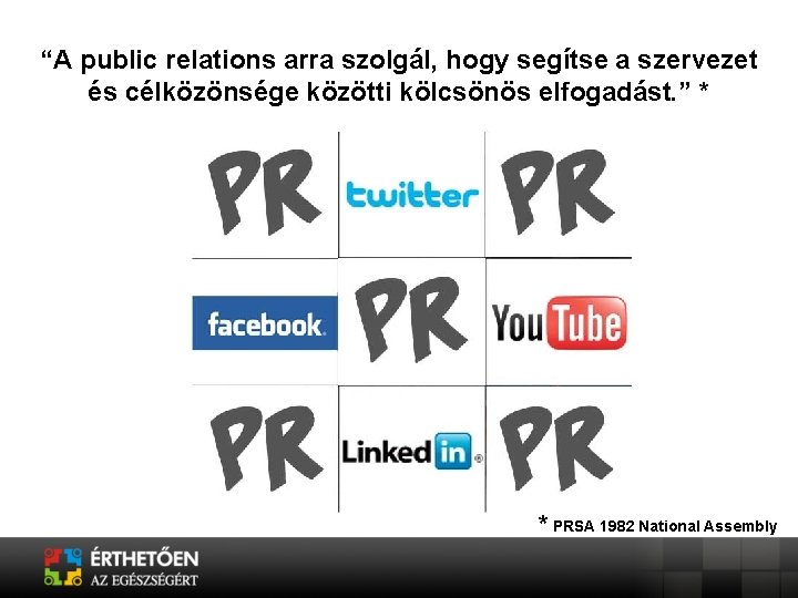 “A public relations arra szolgál, hogy segítse a szervezet és célközönsége közötti kölcsönös elfogadást.