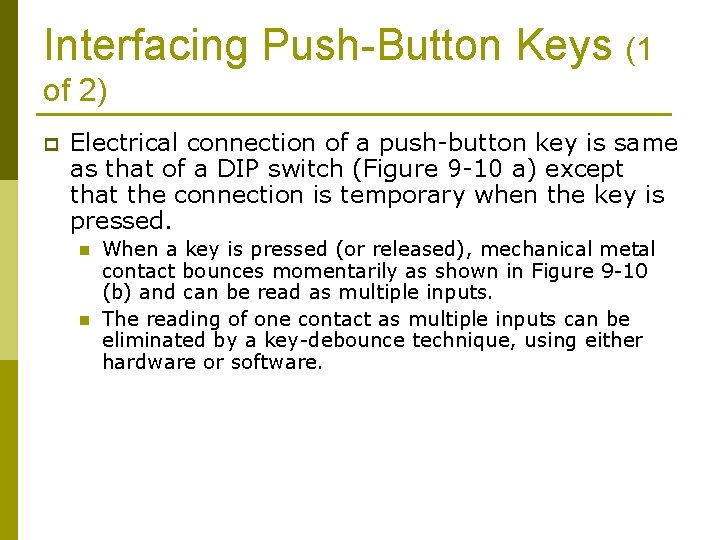 Interfacing Push-Button Keys (1 of 2) p Electrical connection of a push-button key is