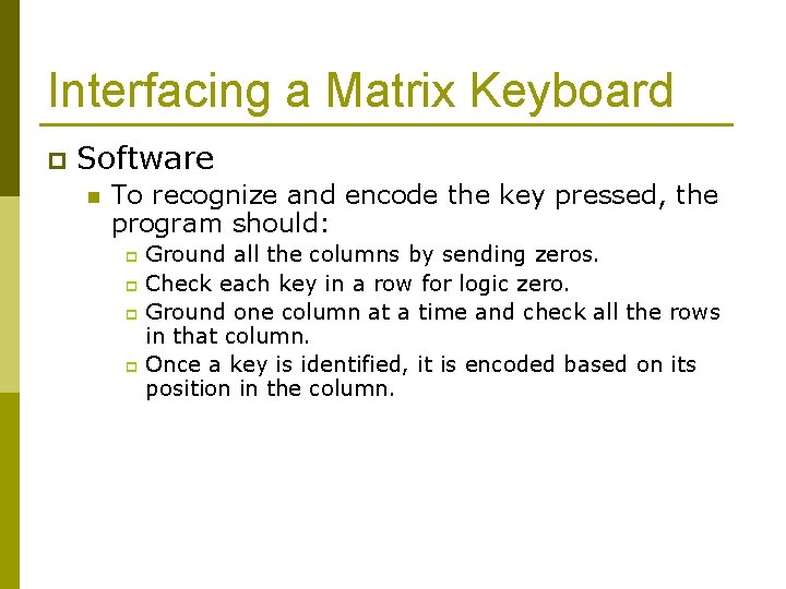 Interfacing a Matrix Keyboard p Software n To recognize and encode the key pressed,