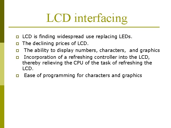 LCD interfacing p p p LCD is finding widespread use replacing LEDs. The declining