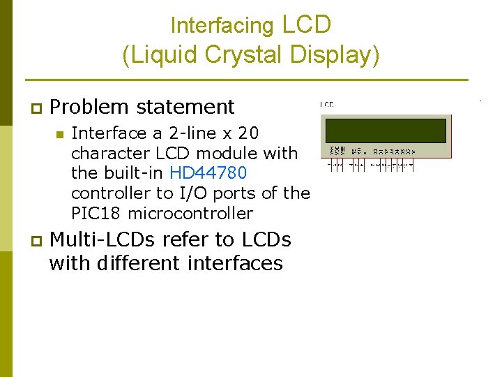 Interfacing LCD (Liquid Crystal Display) p Problem statement n p Interface a 2 -line