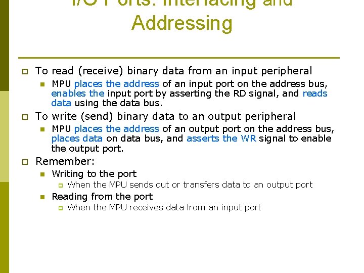 I/O Ports: Interfacing and Addressing p To read (receive) binary data from an input