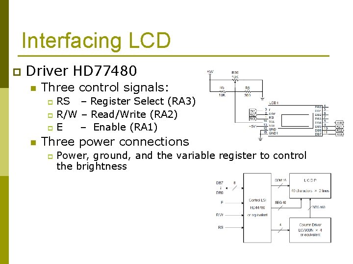 Interfacing LCD p Driver HD 77480 n Three control signals: RS – Register Select