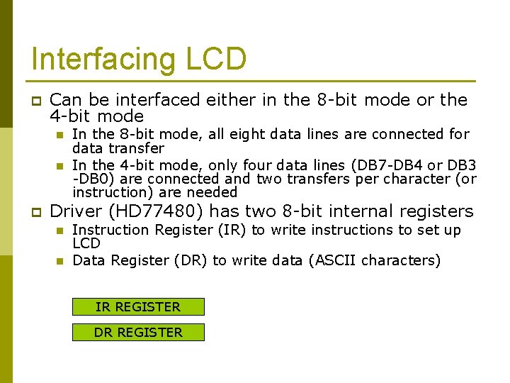 Interfacing LCD p Can be interfaced either in the 8 -bit mode or the