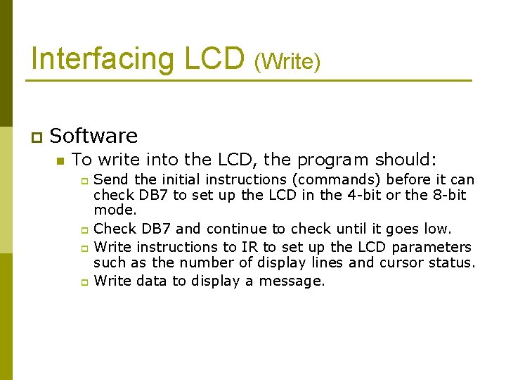 Interfacing LCD (Write) p Software n To write into the LCD, the program should: