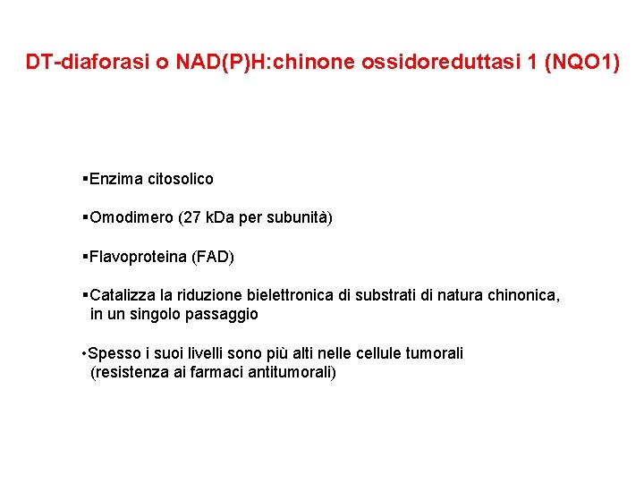 DT-diaforasi o NAD(P)H: chinone ossidoreduttasi 1 (NQO 1) §Enzima citosolico §Omodimero (27 k. Da