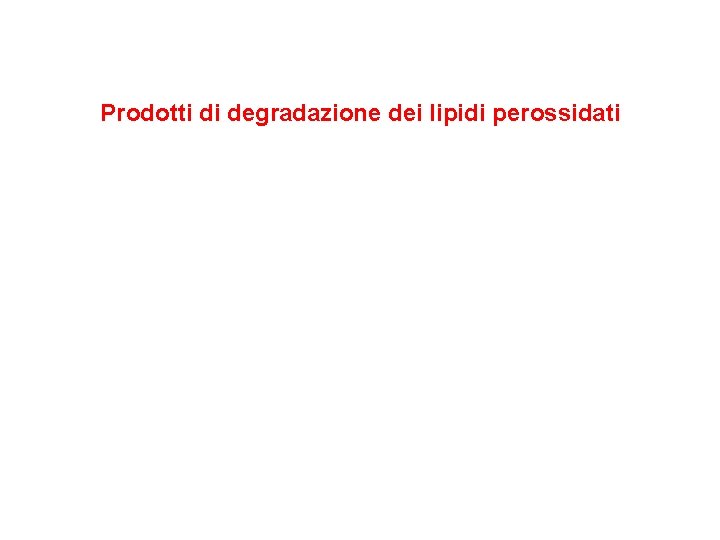 Prodotti di degradazione dei lipidi perossidati 