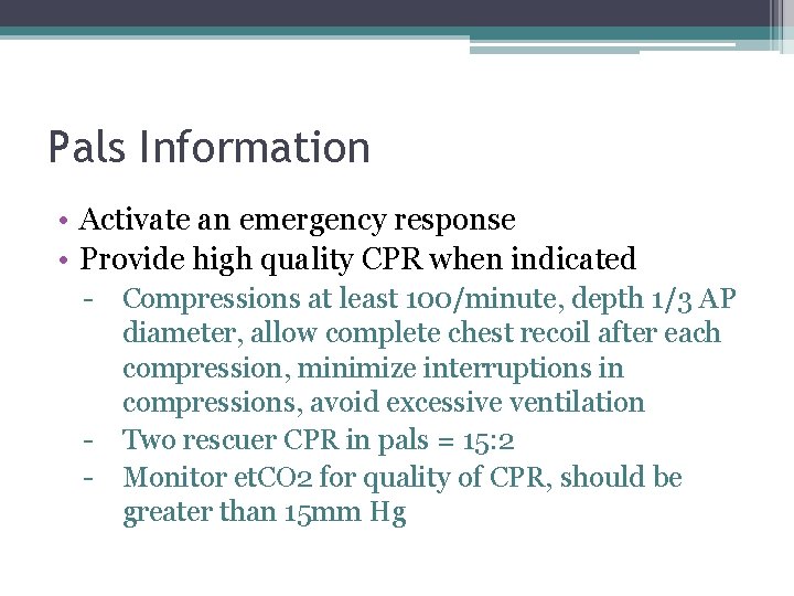 Pals Information • Activate an emergency response • Provide high quality CPR when indicated Pals Information • Activate an emergency response • Provide high quality CPR when indicated