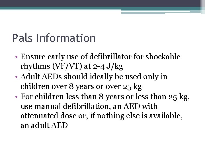 Pals Information • Ensure early use of defibrillator for shockable rhythms (VF/VT) at 2 Pals Information • Ensure early use of defibrillator for shockable rhythms (VF/VT) at 2