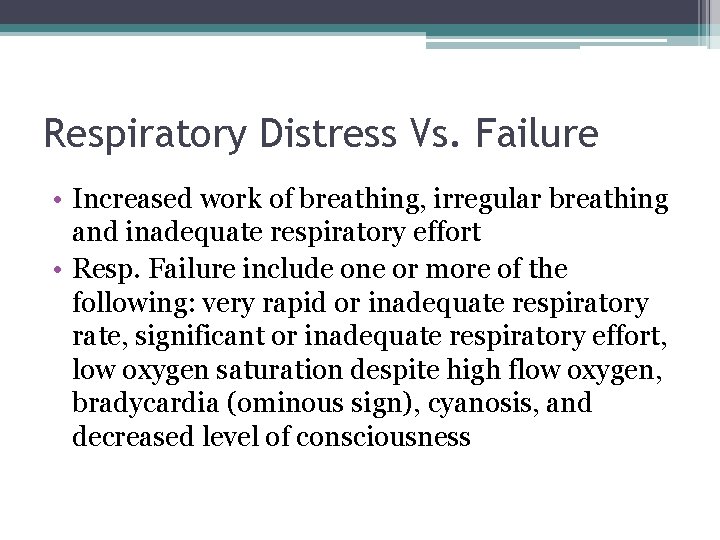 Respiratory Distress Vs. Failure • Increased work of breathing, irregular breathing and inadequate respiratory Respiratory Distress Vs. Failure • Increased work of breathing, irregular breathing and inadequate respiratory