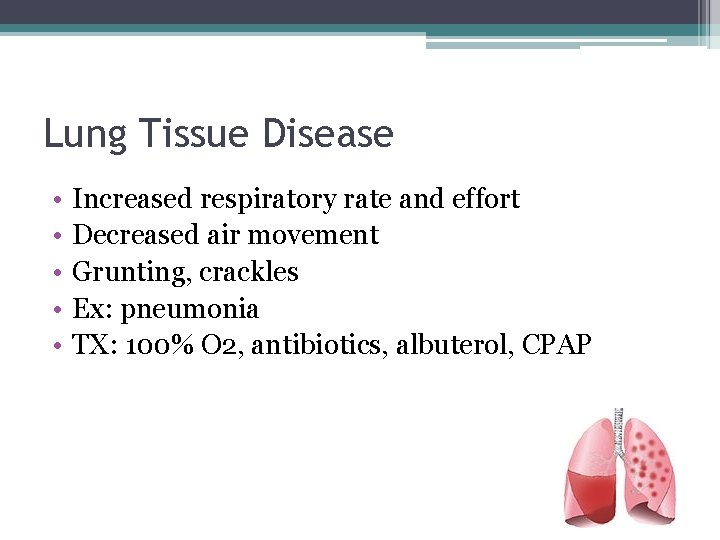 Lung Tissue Disease • • • Increased respiratory rate and effort Decreased air movement Lung Tissue Disease • • • Increased respiratory rate and effort Decreased air movement