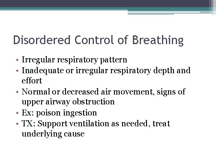 Disordered Control of Breathing • Irregular respiratory pattern • Inadequate or irregular respiratory depth Disordered Control of Breathing • Irregular respiratory pattern • Inadequate or irregular respiratory depth